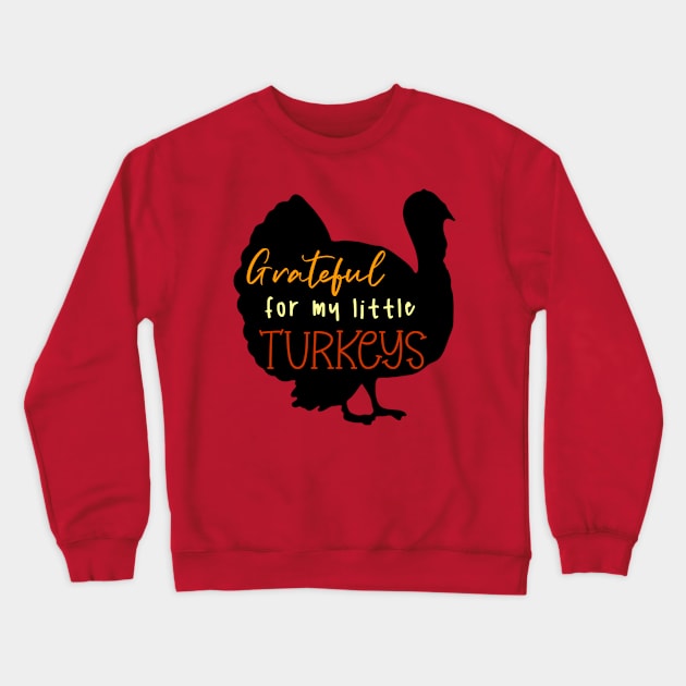 Grateful For My Little Turkeys Crewneck Sweatshirt by KayBee Gift Shop